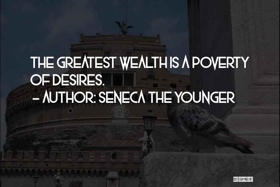 Seneca The Younger Quotes: The Greatest Wealth Is A Poverty Of Desires.