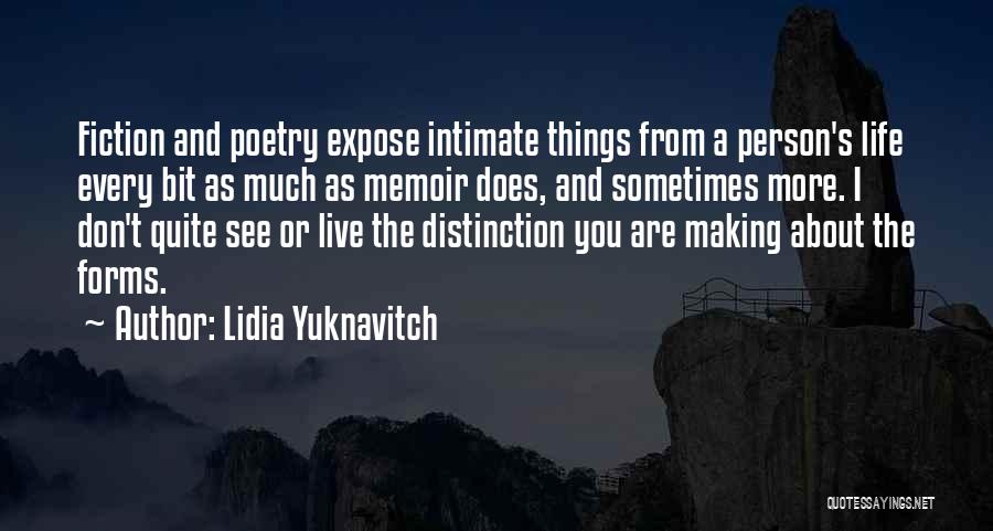 Lidia Yuknavitch Quotes: Fiction And Poetry Expose Intimate Things From A Person's Life Every Bit As Much As Memoir Does, And Sometimes More.
