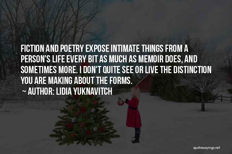 Lidia Yuknavitch Quotes: Fiction And Poetry Expose Intimate Things From A Person's Life Every Bit As Much As Memoir Does, And Sometimes More.
