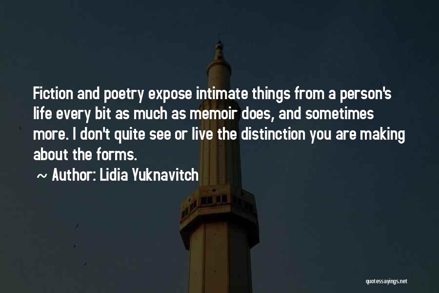 Lidia Yuknavitch Quotes: Fiction And Poetry Expose Intimate Things From A Person's Life Every Bit As Much As Memoir Does, And Sometimes More.