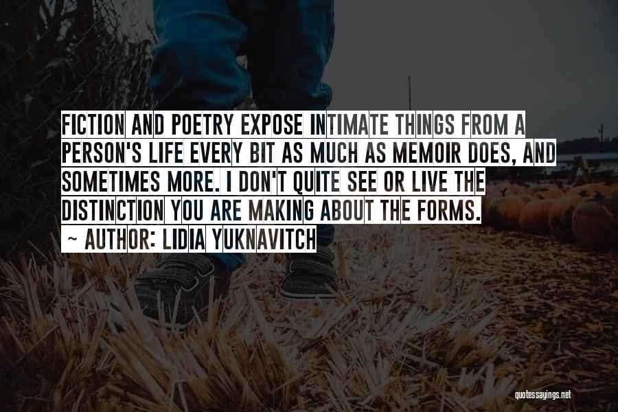 Lidia Yuknavitch Quotes: Fiction And Poetry Expose Intimate Things From A Person's Life Every Bit As Much As Memoir Does, And Sometimes More.