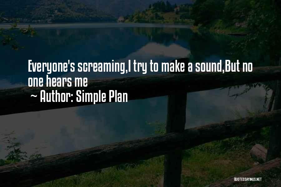 Simple Plan Quotes: Everyone's Screaming,i Try To Make A Sound,but No One Hears Me