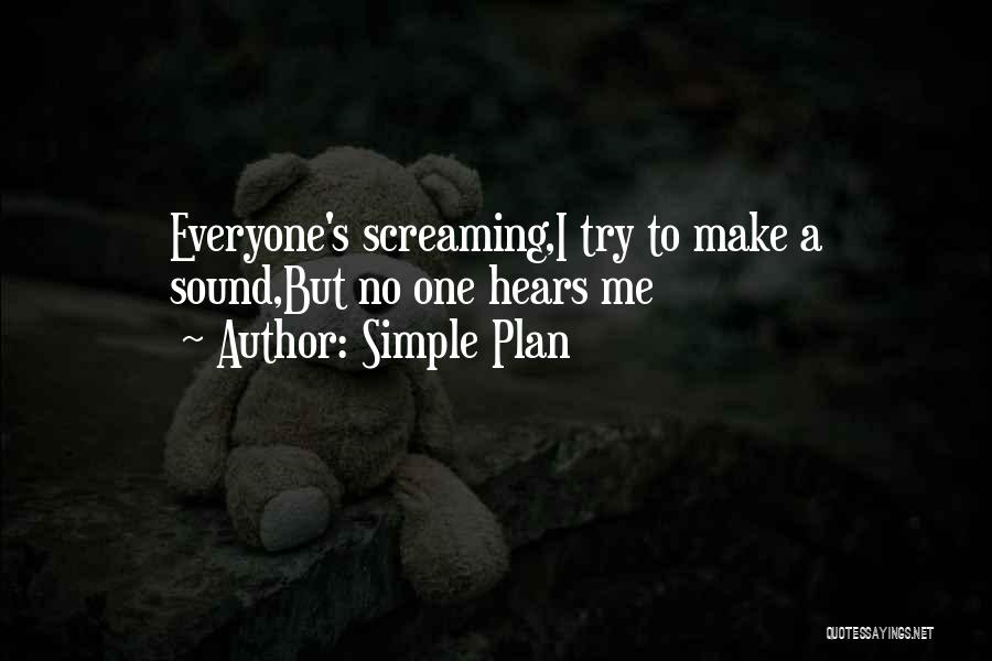 Simple Plan Quotes: Everyone's Screaming,i Try To Make A Sound,but No One Hears Me