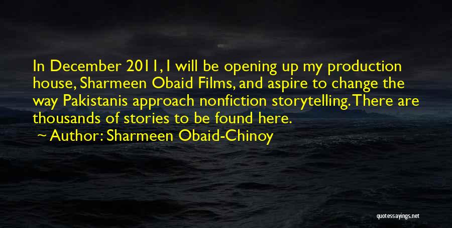 Sharmeen Obaid-Chinoy Quotes: In December 2011, I Will Be Opening Up My Production House, Sharmeen Obaid Films, And Aspire To Change The Way