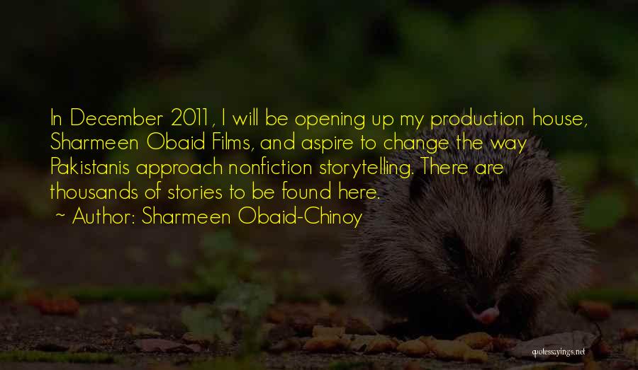 Sharmeen Obaid-Chinoy Quotes: In December 2011, I Will Be Opening Up My Production House, Sharmeen Obaid Films, And Aspire To Change The Way