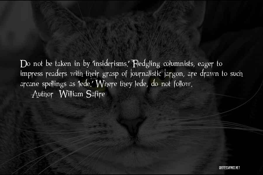 William Safire Quotes: Do Not Be Taken In By 'insiderisms.' Fledgling Columnists, Eager To Impress Readers With Their Grasp Of Journalistic Jargon, Are