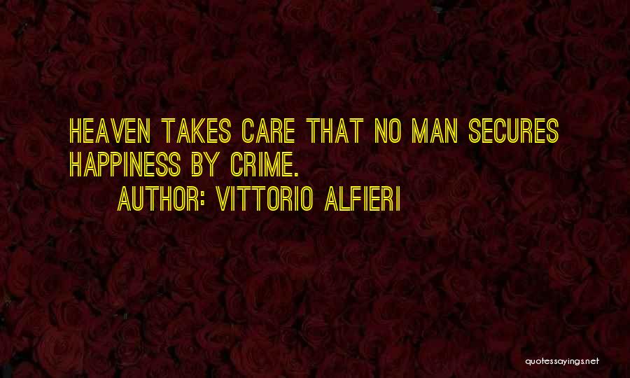 Vittorio Alfieri Quotes: Heaven Takes Care That No Man Secures Happiness By Crime.