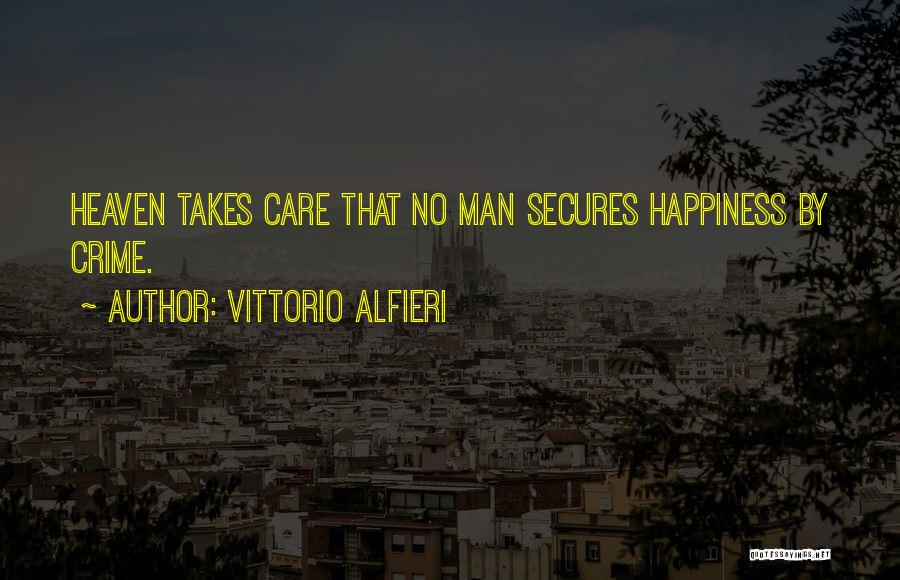 Vittorio Alfieri Quotes: Heaven Takes Care That No Man Secures Happiness By Crime.