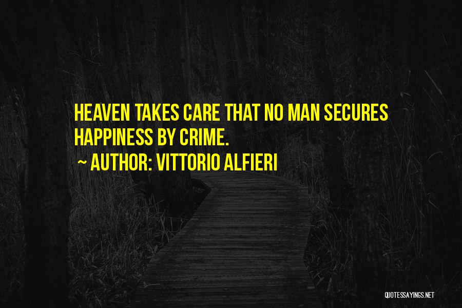 Vittorio Alfieri Quotes: Heaven Takes Care That No Man Secures Happiness By Crime.