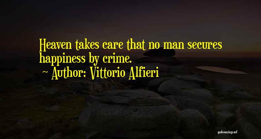 Vittorio Alfieri Quotes: Heaven Takes Care That No Man Secures Happiness By Crime.