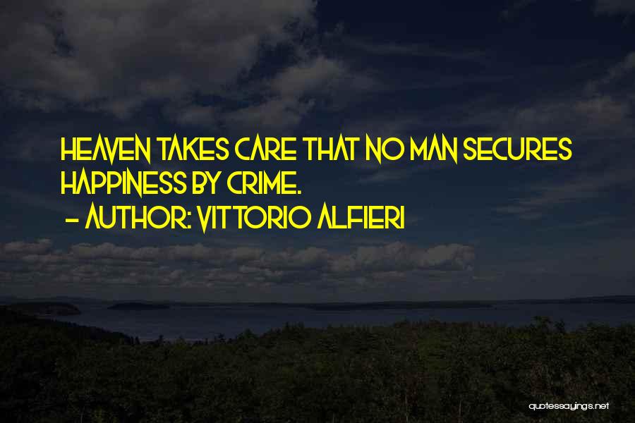 Vittorio Alfieri Quotes: Heaven Takes Care That No Man Secures Happiness By Crime.