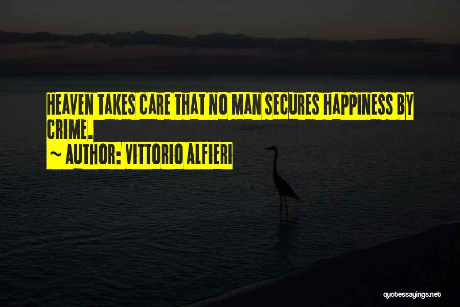 Vittorio Alfieri Quotes: Heaven Takes Care That No Man Secures Happiness By Crime.