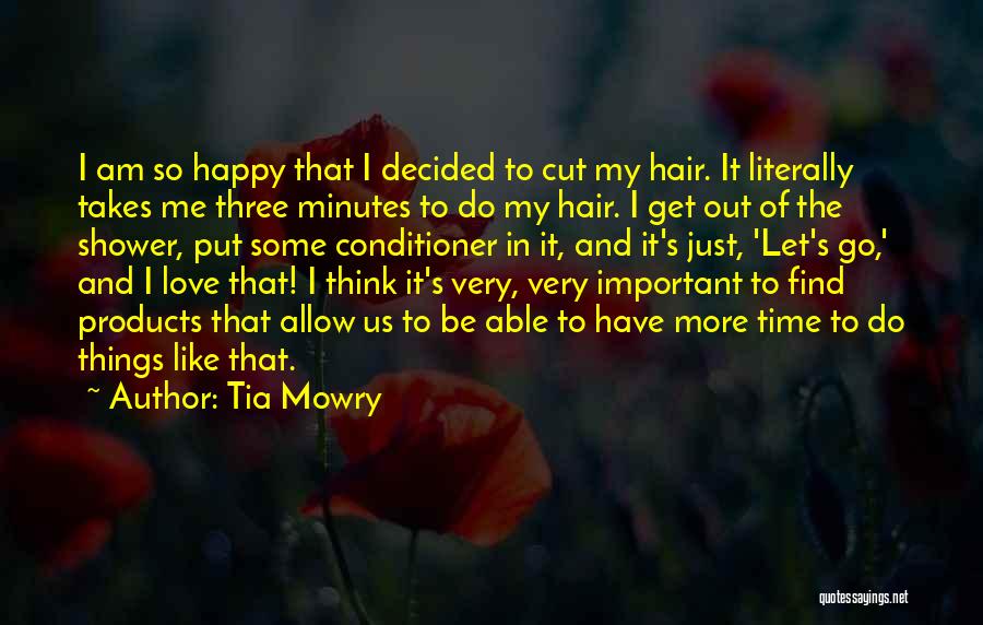 Tia Mowry Quotes: I Am So Happy That I Decided To Cut My Hair. It Literally Takes Me Three Minutes To Do My