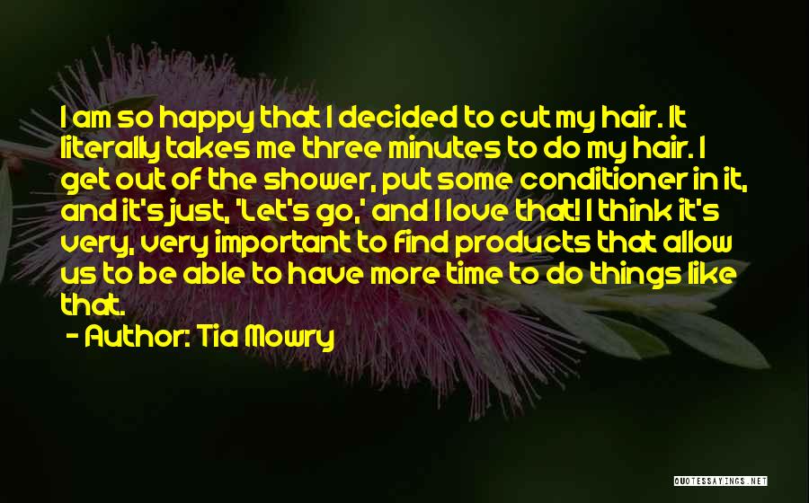 Tia Mowry Quotes: I Am So Happy That I Decided To Cut My Hair. It Literally Takes Me Three Minutes To Do My