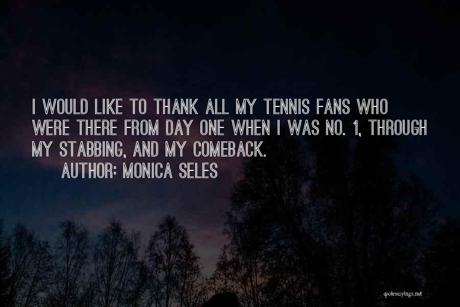 Monica Seles Quotes: I Would Like To Thank All My Tennis Fans Who Were There From Day One When I Was No. 1,