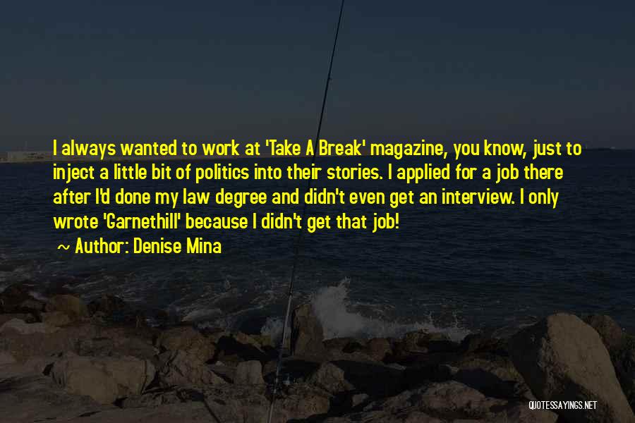 Denise Mina Quotes: I Always Wanted To Work At 'take A Break' Magazine, You Know, Just To Inject A Little Bit Of Politics