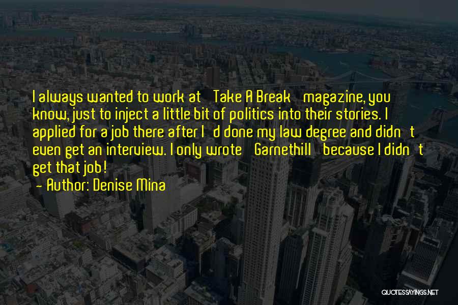 Denise Mina Quotes: I Always Wanted To Work At 'take A Break' Magazine, You Know, Just To Inject A Little Bit Of Politics