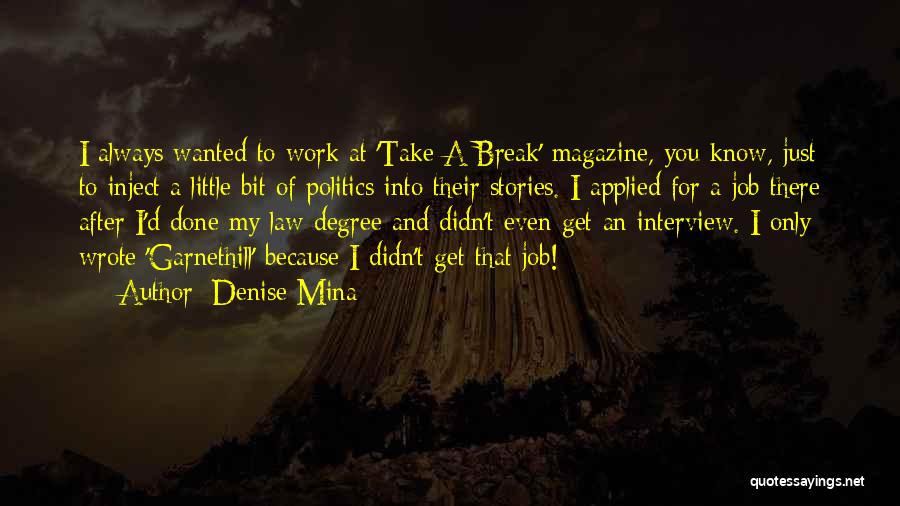 Denise Mina Quotes: I Always Wanted To Work At 'take A Break' Magazine, You Know, Just To Inject A Little Bit Of Politics