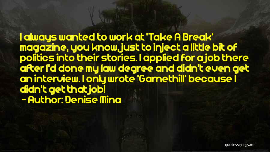 Denise Mina Quotes: I Always Wanted To Work At 'take A Break' Magazine, You Know, Just To Inject A Little Bit Of Politics