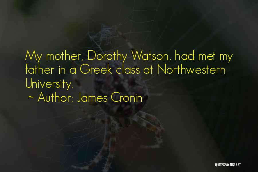 James Cronin Quotes: My Mother, Dorothy Watson, Had Met My Father In A Greek Class At Northwestern University.