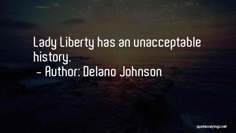 Delano Johnson Quotes: Lady Liberty Has An Unacceptable History.