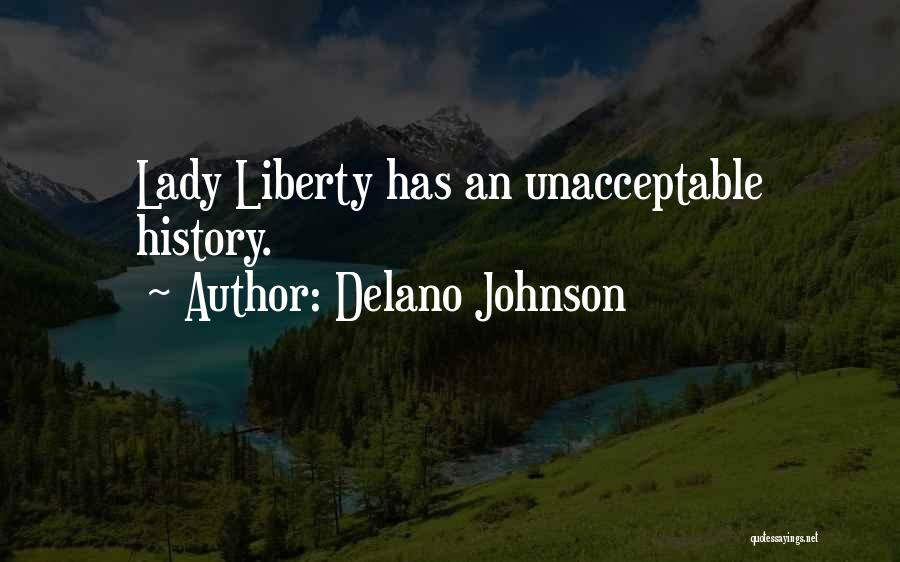 Delano Johnson Quotes: Lady Liberty Has An Unacceptable History.