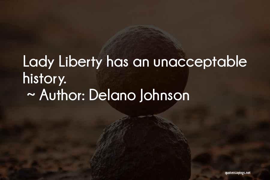 Delano Johnson Quotes: Lady Liberty Has An Unacceptable History.
