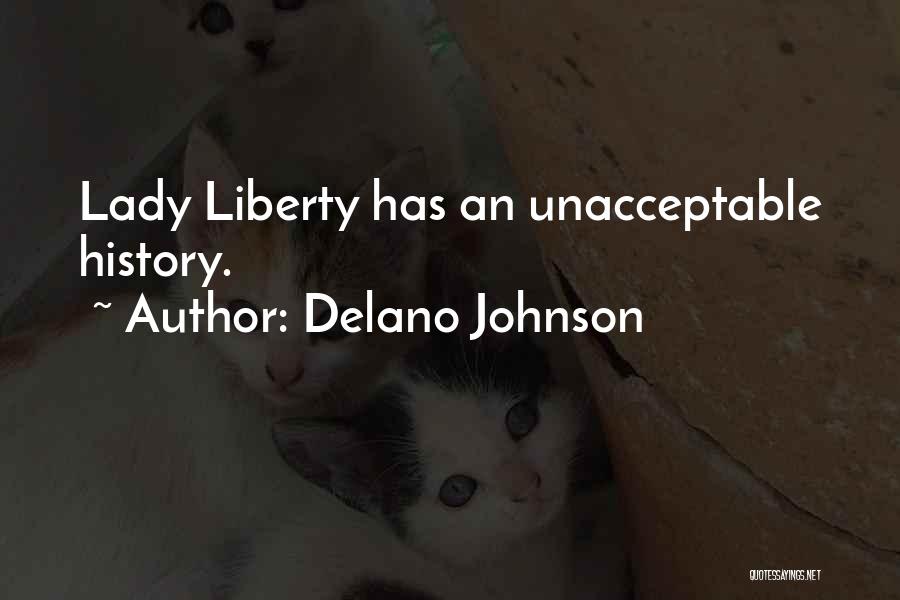 Delano Johnson Quotes: Lady Liberty Has An Unacceptable History.
