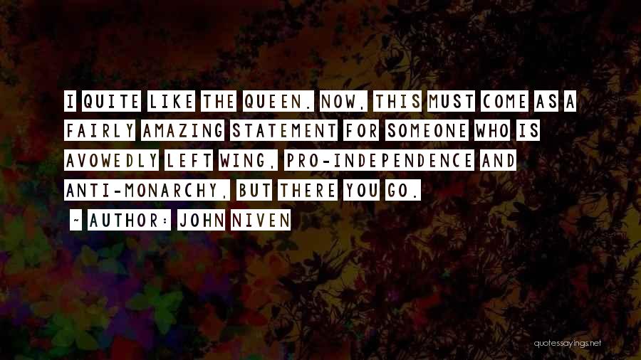 John Niven Quotes: I Quite Like The Queen. Now, This Must Come As A Fairly Amazing Statement For Someone Who Is Avowedly Left