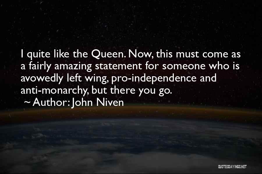 John Niven Quotes: I Quite Like The Queen. Now, This Must Come As A Fairly Amazing Statement For Someone Who Is Avowedly Left