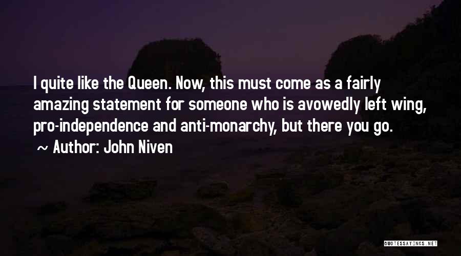 John Niven Quotes: I Quite Like The Queen. Now, This Must Come As A Fairly Amazing Statement For Someone Who Is Avowedly Left