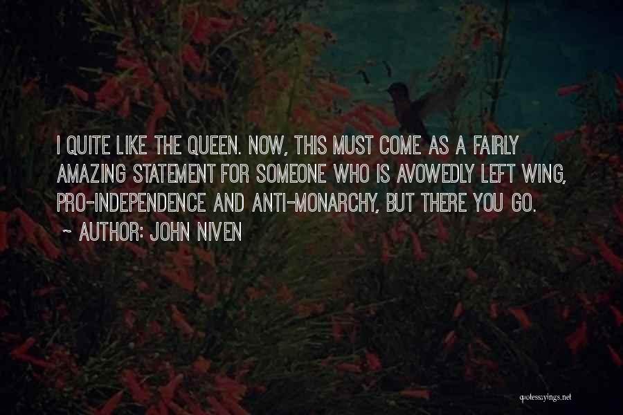 John Niven Quotes: I Quite Like The Queen. Now, This Must Come As A Fairly Amazing Statement For Someone Who Is Avowedly Left