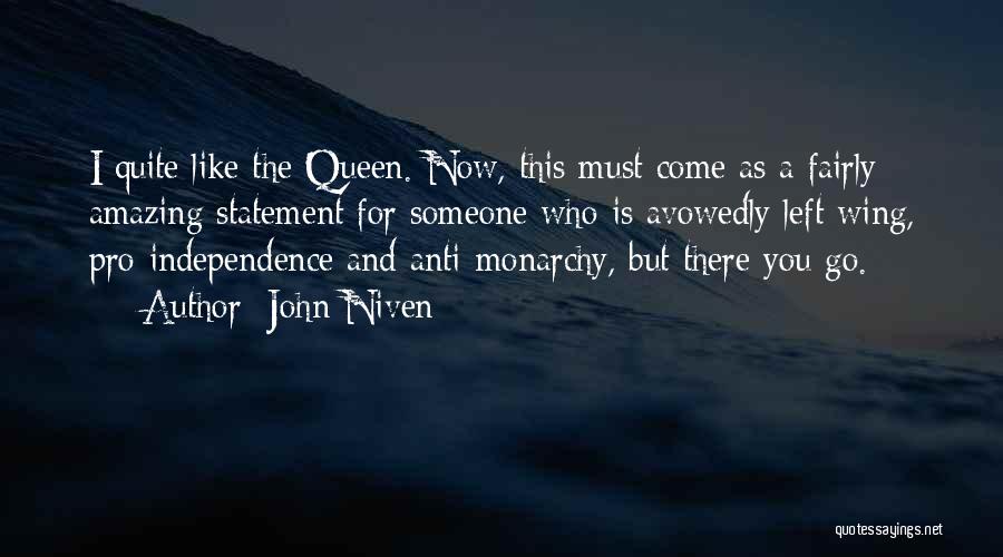 John Niven Quotes: I Quite Like The Queen. Now, This Must Come As A Fairly Amazing Statement For Someone Who Is Avowedly Left