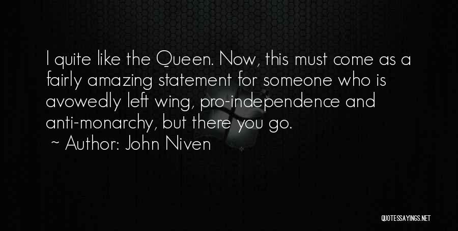 John Niven Quotes: I Quite Like The Queen. Now, This Must Come As A Fairly Amazing Statement For Someone Who Is Avowedly Left