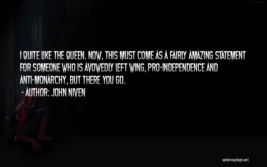 John Niven Quotes: I Quite Like The Queen. Now, This Must Come As A Fairly Amazing Statement For Someone Who Is Avowedly Left