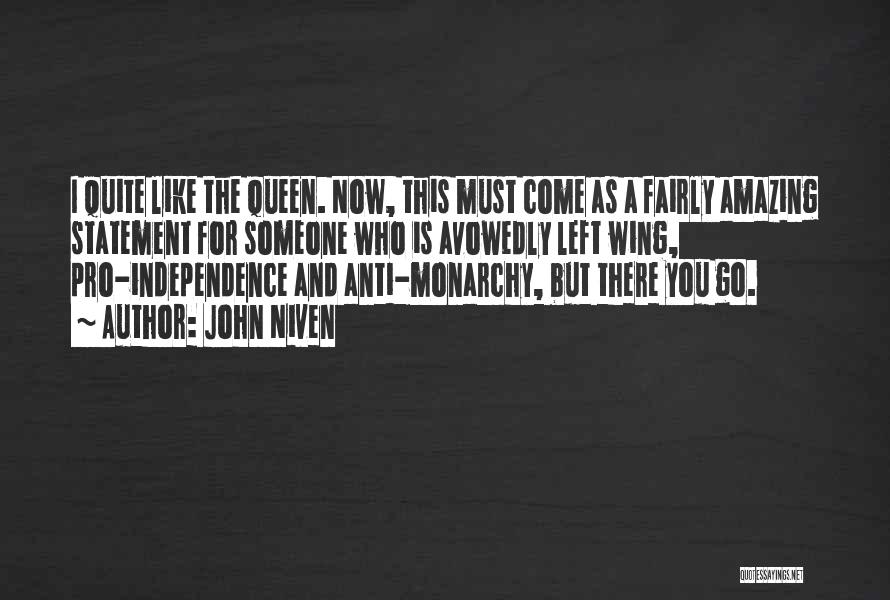 John Niven Quotes: I Quite Like The Queen. Now, This Must Come As A Fairly Amazing Statement For Someone Who Is Avowedly Left