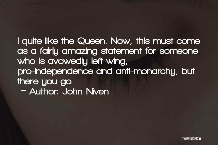 John Niven Quotes: I Quite Like The Queen. Now, This Must Come As A Fairly Amazing Statement For Someone Who Is Avowedly Left