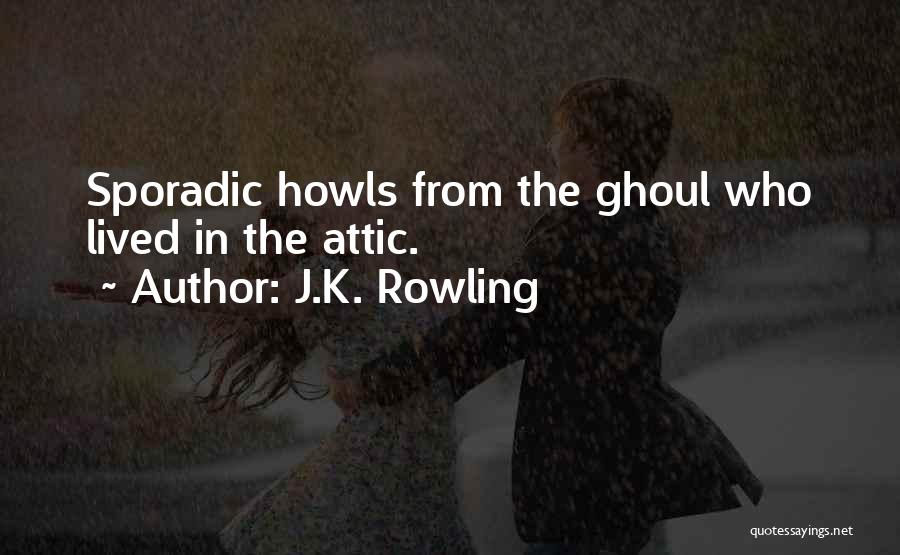 J.K. Rowling Quotes: Sporadic Howls From The Ghoul Who Lived In The Attic.