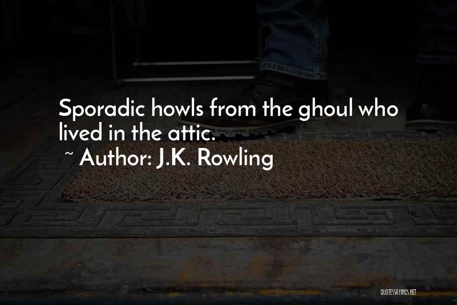 J.K. Rowling Quotes: Sporadic Howls From The Ghoul Who Lived In The Attic.