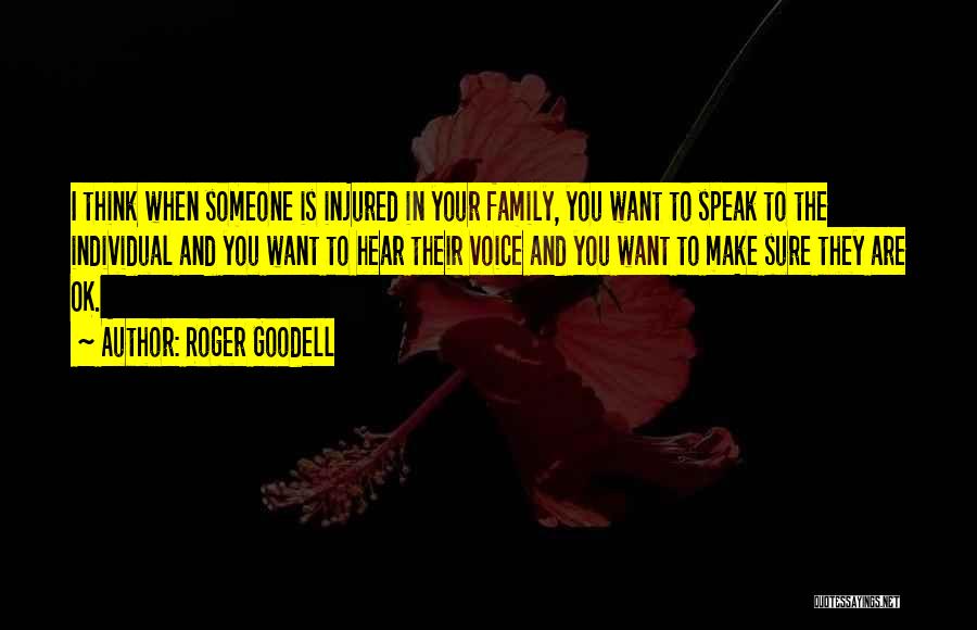 Roger Goodell Quotes: I Think When Someone Is Injured In Your Family, You Want To Speak To The Individual And You Want To