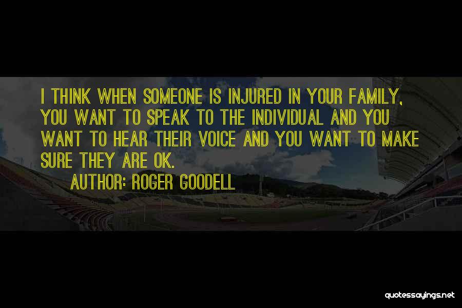 Roger Goodell Quotes: I Think When Someone Is Injured In Your Family, You Want To Speak To The Individual And You Want To