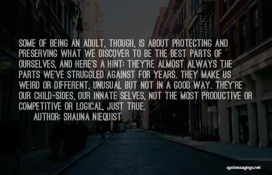 Shauna Niequist Quotes: Some Of Being An Adult, Though, Is About Protecting And Preserving What We Discover To Be The Best Parts Of