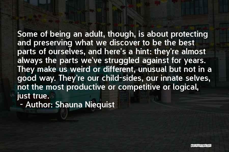 Shauna Niequist Quotes: Some Of Being An Adult, Though, Is About Protecting And Preserving What We Discover To Be The Best Parts Of