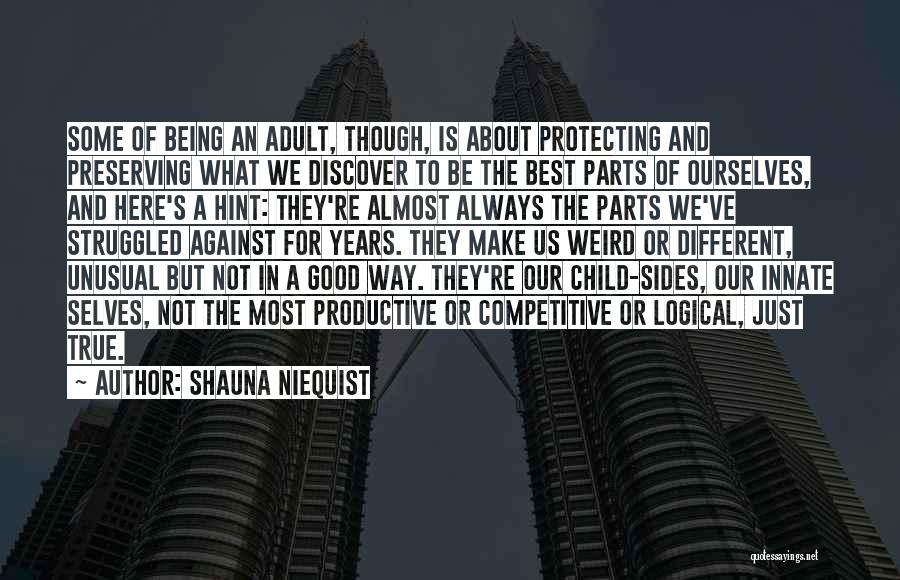 Shauna Niequist Quotes: Some Of Being An Adult, Though, Is About Protecting And Preserving What We Discover To Be The Best Parts Of