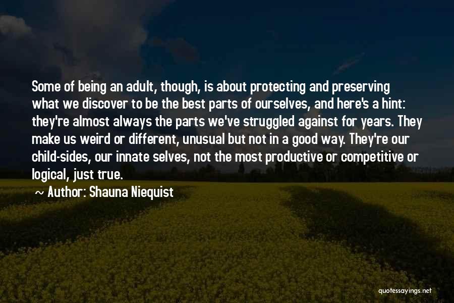 Shauna Niequist Quotes: Some Of Being An Adult, Though, Is About Protecting And Preserving What We Discover To Be The Best Parts Of