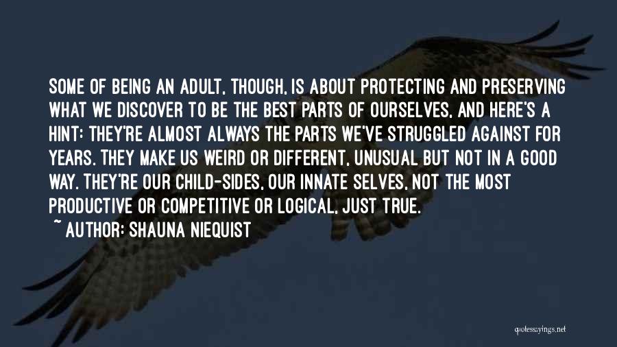 Shauna Niequist Quotes: Some Of Being An Adult, Though, Is About Protecting And Preserving What We Discover To Be The Best Parts Of