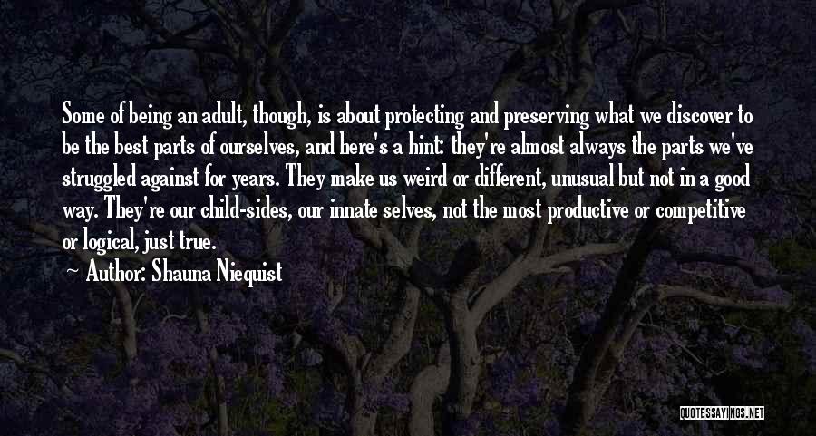 Shauna Niequist Quotes: Some Of Being An Adult, Though, Is About Protecting And Preserving What We Discover To Be The Best Parts Of