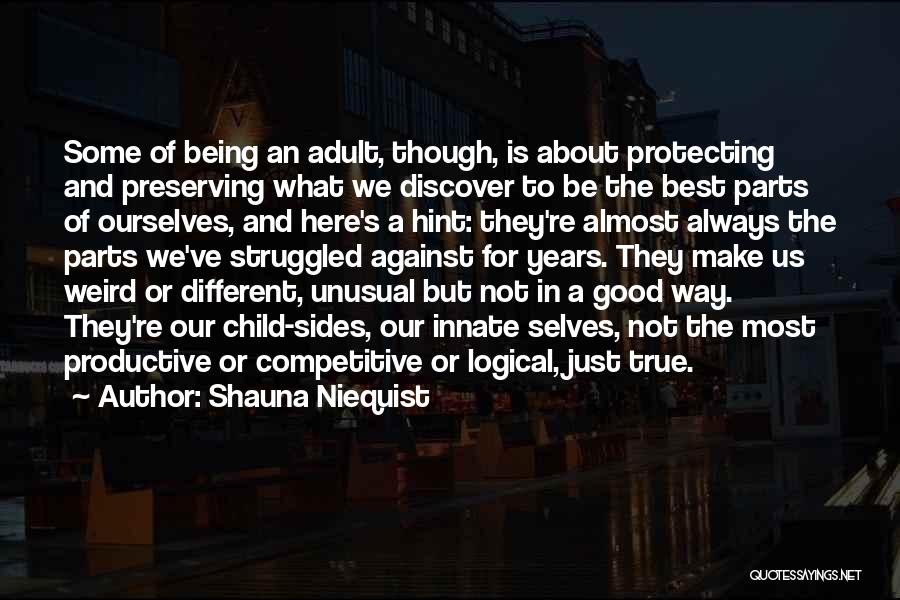 Shauna Niequist Quotes: Some Of Being An Adult, Though, Is About Protecting And Preserving What We Discover To Be The Best Parts Of