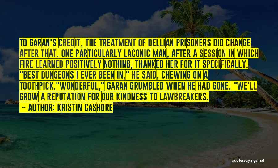 Kristin Cashore Quotes: To Garan's Credit, The Treatment Of Dellian Prisoners Did Change After That. One Particularly Laconic Man, After A Session In