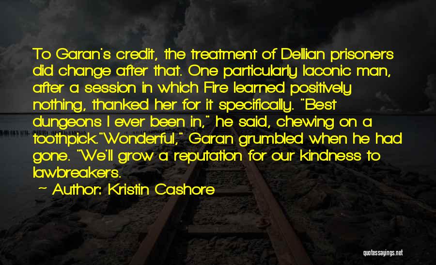 Kristin Cashore Quotes: To Garan's Credit, The Treatment Of Dellian Prisoners Did Change After That. One Particularly Laconic Man, After A Session In